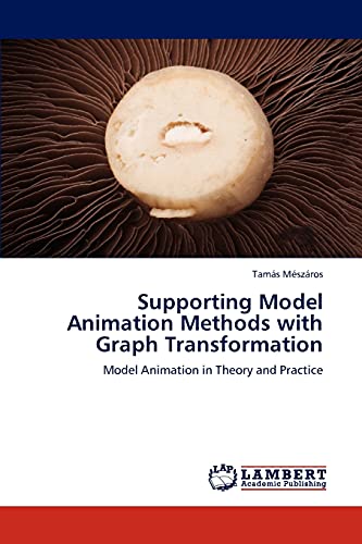 Imagen de archivo de Supporting Model Animation Methods with Graph Transformation: Model Animation in Theory and Practice a la venta por Lucky's Textbooks