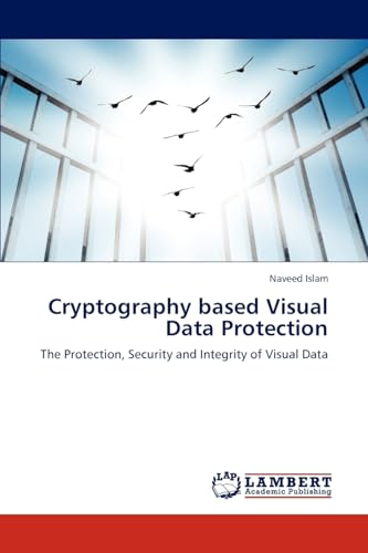 9783846596227: Cryptography based Visual Data Protection: The Protection, Security and Integrity of Visual Data