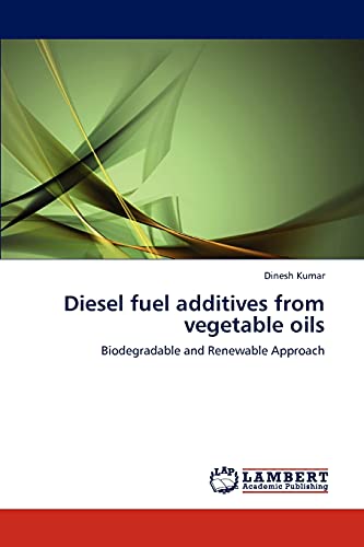 Diesel fuel additives from vegetable oils: Biodegradable and Renewable Approach (9783846596302) by Kumar, Dinesh
