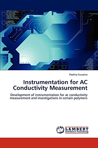 Stock image for Instrumentation for AC Conductivity Measurement: Development of instrumentation for ac conductivity measurement and investigations in certain polymers for sale by Lucky's Textbooks