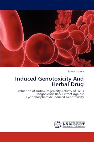 Stock image for Induced Genotoxicity And Herbal Drug: Evaluation of Antimutagenicity Activity of Ficus Benghalensis Bark Extract Against Cyclophosphamide Induced Genotoxicity for sale by Lucky's Textbooks