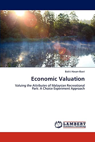 Stock image for Economic Valuation: Valuing the Attributes of Malaysian Recreational Park: A Choice Experiment Approach for sale by Lucky's Textbooks