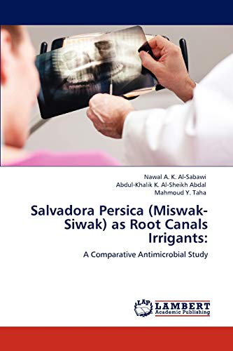 Imagen de archivo de Salvadora Persica (Miswak-Siwak) as Root Canals Irrigants:: A Comparative Antimicrobial Study a la venta por Lucky's Textbooks