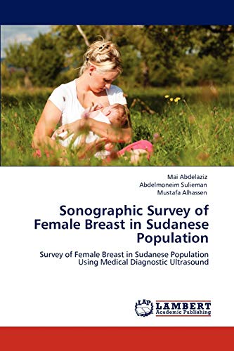 9783846597156: Sonographic Survey of Female Breast in Sudanese Population: Survey of Female Breast in Sudanese Population Using Medical Diagnostic Ultrasound
