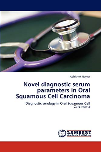 Stock image for Novel diagnostic serum parameters in Oral Squamous Cell Carcinoma: Diagnostic serology in Oral Squamous Cell Carcinoma for sale by Lucky's Textbooks