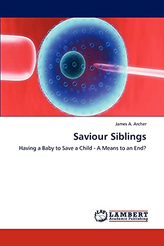 9783846597309: Saviour Siblings: Having a Baby to Save a Child - A Means to an End?