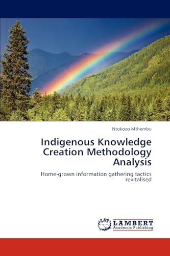 9783846599778: Indigenous Knowledge Creation Methodology Analysis: Home-grown information gathering tactics revitalised