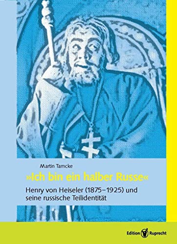 Stock image for Ich bin ein halber Russe" : Henry von Heiseler (1875-1928) und seine russische Teilidentitt. for sale by Antiquariat Alte Seiten - Jochen Mitter