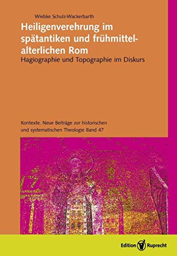 Heiligenverehrung im spätantiken und frühmittelalterlichen Rom - Wiebke Schulz-Wackerbarth