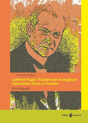 Beispielbild fr Gottfried Nagel als Prsident der Evangelisch-lutherischen Kirche Altpreuens 1921?1944: Eine Biographie (Altes und Neues aus der lutherischen Kirche (NF): Kirchengeschichtliche Lesebcher) zum Verkauf von medimops