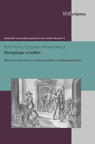 UebergÃ¤nge schaffen: Ritual und Performanz in der fr|hneuzeitlichen MilitÃ¤rgesellschaft (Herrschaft Und Soziale Systeme in Der Fruhen Neuzeit) (German Edition) (9783847100232) by PrÃ¶ve, Ralf