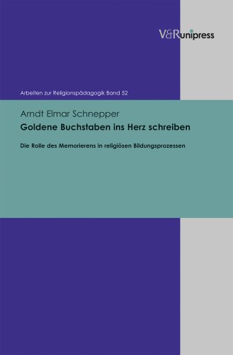 9783847100287: Goldene Buchstaben ins Herz schreiben: Die Rolle des Memorierens in religisen Bildungsprozessen (Arbeiten Zur Religionspadagogik) (German Edition)