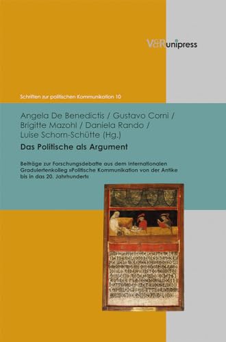 9783847100447: Das Politische Als Argument: Beitrge Zur Forschungsdebatte Aus Dem Internationalen Graduiertenkolleg politische Kommunikation Von Der Antike Bis in ... von der Antike bis in das 20. Jahrhundert"