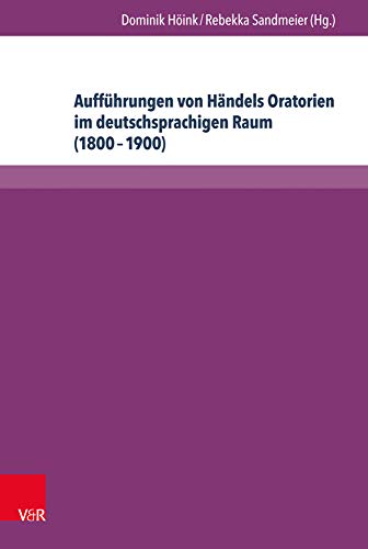 9783847100706: Auffuhrungen von Hndels Oratorien im deutschsprachigen Raum (18001900): Bibliographie der Berichterstattung in ausgewahlten Musikzeitschriften
