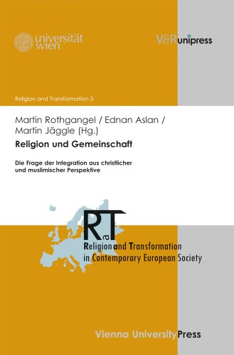 Beispielbild fr Religion und Gemeinschaft: Die Frage der Integration aus christlicher und muslimischer Perspektive (Religion and Transformation in Contemporary European Society) zum Verkauf von medimops