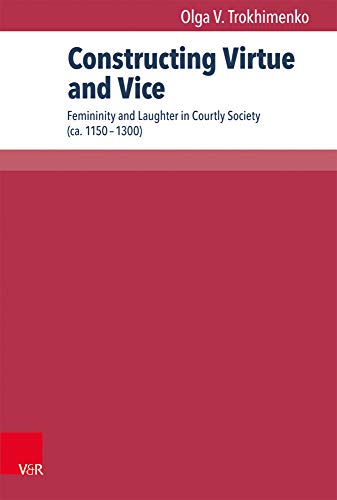 Stock image for Constructing Virtue and Vice Femininity and Laughter in Courtly Society CA 11501300 Transatlantische Studien Zu Mittelalter Und Fruher Neuzeit for sale by PBShop.store US