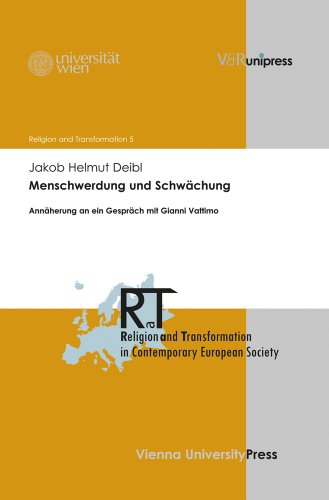 Menschwerdung und Schwächung: Annäherung an ein Gespräch mit Gianni Vattimo - Deibl, Jakob Helmut