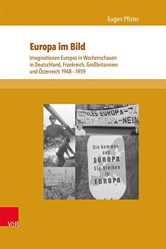 Beispielbild fr Europa im Bild Imaginationen Europas in Wochenschauen in Deutschland, Frankreich, Grobritannien und sterreich 1948 1959 zum Verkauf von Buchpark