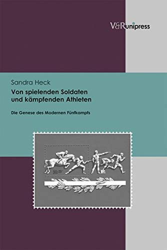 9783847102014: Von Spielenden Soldaten Und Kampfenden Athleten: Die Genese Des Modernen Funfkampfs