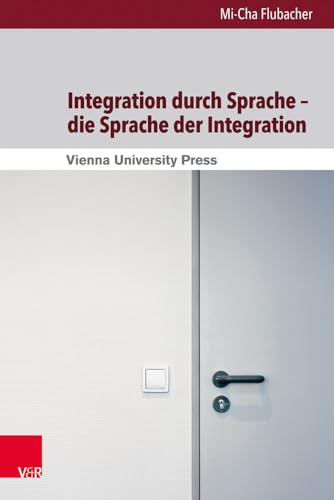 9783847102038: Integration Durch Sprache - Die Sprache Der Integration: Eine Kritische Diskursanalyse Zur Rolle Der Sprache in Der Schweizer Und Basler ... Fokus - Arbeiten Zur Angewandten Linguistik)