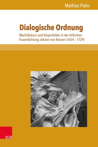 Dialogische Ordnung. Machtdiskurs und Körperbilder in der höfischen Trauerdichtung Johann von Bes...