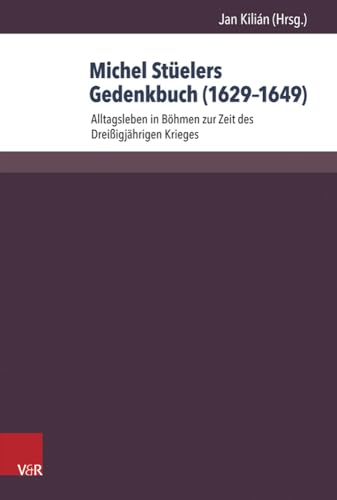 9783847102359: Michel Stuelers Gedenkbuch (1629-1649): Alltagsleben in Bohmen Zur Zeit Des Dreissigjahrigen Krieges (Herrschaft Und Soziale Systeme in Der Fruhen Neuzeit) (German Edition)