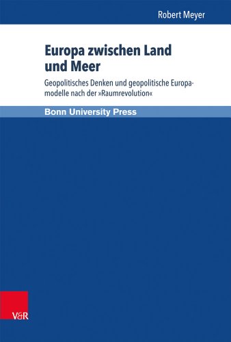 Stock image for Europa zwischen Land und Meer. Geopolitisches Denken und geopolitische Europamodelle nach der "Raumrevolution", for sale by modernes antiquariat f. wiss. literatur