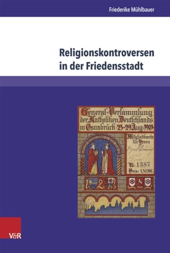 9783847103158: Religionskontroversen in Der Friedensstadt: Evangelisch-katholische Beziehungen in Osnabruck 1871-1918