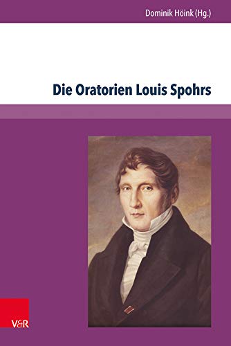 9783847104162: Die Oratorien Louis Spohrs: Kontext - Text - Musik (German Edition)