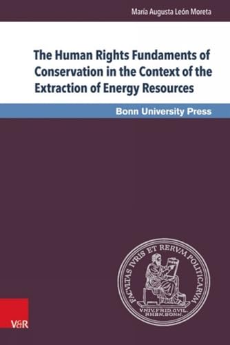 9783847104186: The Human Rights Fundaments of Conservation in the Context of the Extraction of Energy Resources (Bonner Rechtswissenschaftliche Abhandlungen. Neue Folge)