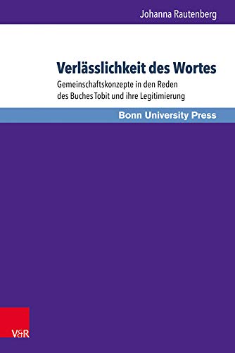 9783847104438: Verlasslichkeit Des Wortes: Gemeinschaftskonzepte in Den Reden Des Buches Tobit Und Ihre Legitimierung: 176 (Bonner Biblische Beitrage)