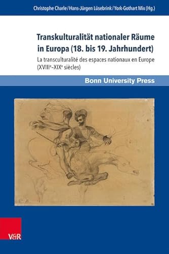 Stock image for Transkulturalitt nationaler Rume in Europa (18. bis 19. Jahrhundert) / La transculturalit des espaces nationaux en Europe (XVIIIe-XIXe sicles) (Deutschland u. Frankreich im wissenschaftlichen Dialog / Le dialogue scientifique franco-allemand (DFWD); Bd. 6). for sale by Antiquariat Logos