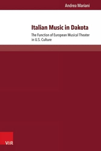 Beispielbild fr Italian Music in Dakota : The Function of European Musical Theatre in U.S. Culture zum Verkauf von Buchpark