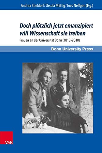 Stock image for Doch pltzlich jetzt emanzipiert will Wissenschaft sie treiben Frauen an der Universitt Bonn (1818 2018) for sale by Buchpark