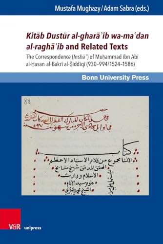 Stock image for Kitab Dustur Al-ghara'ib Wa-ma'dan Al-ragha'ib and Related Texts: The Correspondence (Insha) of Muhammad Ibn Abi Al-hasan Al-bakri Al-siddiqi . Studien, 9) (Arabic and English Edition) for sale by The Compleat Scholar