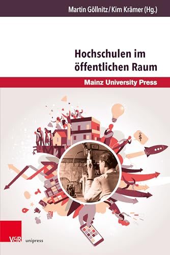 Stock image for Hochschulen Im Offentlichen Raum: Historiographische Und Systematische Perspektiven Auf Ein Beziehungsgeflecht: 17 (Beitrage Zur Geschichte der Universitat Mainz) for sale by Chiron Media