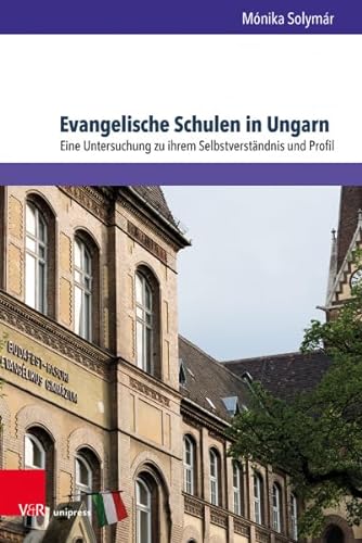 9783847112693: Evangelische Schulen in Ungarn: Eine Untersuchung zu ihrem Selbstverstndnis und Profil