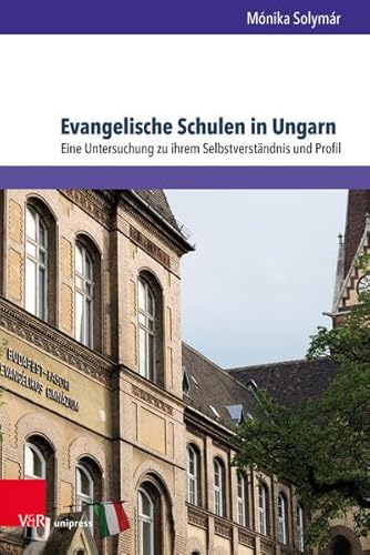 Stock image for Evangelische Schulen in Ungarn: Eine Untersuchung zu ihrem Selbstverstndnis und Profil (Arbeiten zur Religionspdagogik (ARP)) for sale by medimops