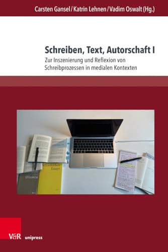 Beispielbild fr Schreiben, Text, Autorschaft: Zur Inszenierung Und Reflexion Von Schreibprozessen in Medialen Kontexten: 27 (Deutschsprachige Gegenwartsliteratur Und Medien) zum Verkauf von Revaluation Books