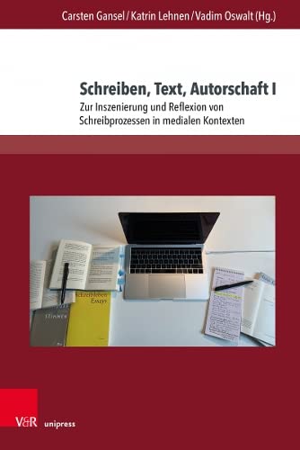 9783847112723: Schreiben, Text, Autorschaft I: Zur Inszenierung und Reflexion von Schreibprozessen in medialen Kontexten: 27 (Deutschsprachige Gegenwartsliteratur Und Medien, 27)