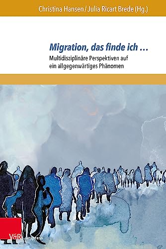 Imagen de archivo de Migration, Das Finde Ich : Multidisziplinare Perspektiven Auf Ein Allgegenwartiges Phanomen -Language: German a la venta por GreatBookPrices