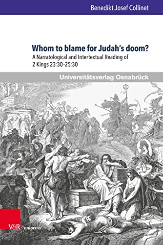 Beispielbild fr Whom to blame for Judah's doom?: A Narratological and Intertextual Reading of 2 Kings 23:30--25:30 (Osnabrucker Studien Zur Judischen Und Christlichen Bibel, 8) zum Verkauf von Monster Bookshop