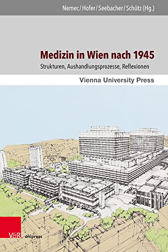 9783847113935: Medizin in Wien nach 1945: Strukturen, Aushandlungsprozesse, Reflexionen: 6 (650 Jahre Universitat Wien - Aufbruch Ins Neue Jahrhundert, 6)