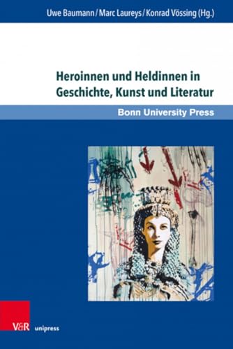 9783847114031: Heroinnen Und Heldinnen in Geschichte, Kunst Und Literatur (Super Alta Perennis. Studien Zur Wirkung Der Klassischen Antike, 23) (English and German Edition)