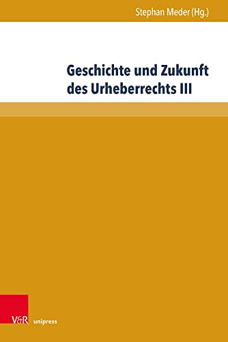 Stock image for Geschichte und Zukunft des Urheberrechts III. for sale by Antiquariat Alte Seiten - Jochen Mitter