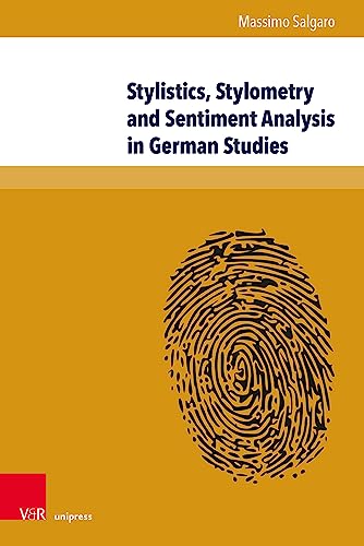 Stock image for Stylistics, Stylometry and Sentiment Analysis in German Studies: The Operationalization of Literary Values (Interfacing Science, Literature, and the . Science, Literature, and the Humanities, 15) for sale by Revaluation Books