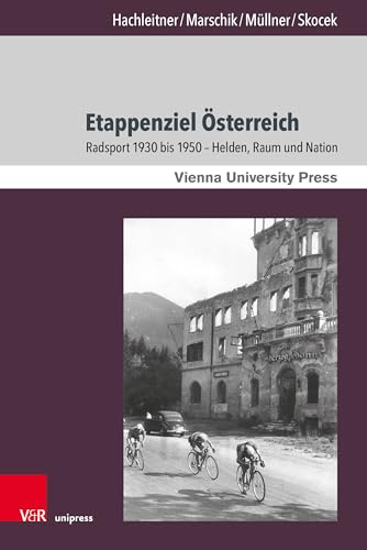 9783847116424: Etappenziel sterreich: Radsport 1930 bis 1950 – Helden, Raum und Nation: Band 022 (Zeitgeschichte im Kontext)