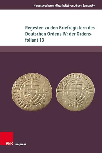 Beispielbild fr Regesten Zu Den Briefregistern Des Deutschen Ordens IV: Der Ordensfoliant 13 zum Verkauf von Blackwell's