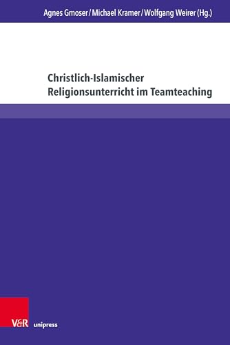 9783847116974: Christlich-Islamischer Religionsunterricht Im Teamteaching: Beitrage Zu Theorie Und PRAXIS Interreligioser Bildung (German Edition)