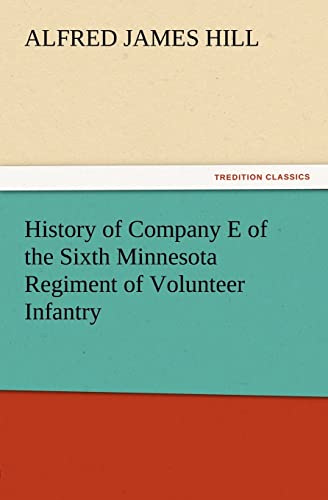Stock image for History of Company E of the Sixth Minnesota Regiment of Volunteer Infantry for sale by Lucky's Textbooks
